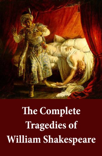 The Complete Tragedies of William Shakespeare: Romeo And Juliet + Coriolanus + Titus Andronicus + Timon Of Athens + Julius Caesar + Macbeth + Hamlet, Prince ... Of Venice + Antony And Cleopatra + Cymbeline
