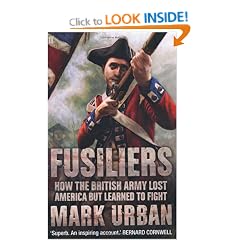 Fusiliers: How the British Army Lost America but Learned to Fight