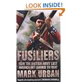 Fusiliers: How the British Army Lost America but Learned to Fight