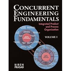 Concurrent Engineering Fundamentals: Integrated Product and Process Organization, Volume I: Integrated Product and Process Organization v. 1 ... Series in Industrial & Systems Engineering)