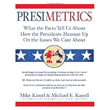 Presimetrics: What the Facts Tell Us About How the Presidents Measure Up On the Issues We Care About