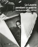 Le Louvre pendant la guerre : Regards photographiques 1938-1947