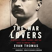 The War Lovers: Roosevelt, Lodge, Hearst, and the Rush to Empire, 1898 | [Evan Thomas]