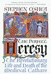 The Perfect Heresy : The Revolutionary Life and Death of the Medieval Cathars