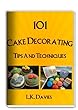 101 Cake Decorating Tips And Techniques (English Edition)