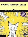 Ubuntu for Non-Geeks: A Pain-Free, Get-Things-Done Guide