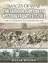 THE GERMAN ARMY ON THE WESTERN FRONT 1917 - 1918: Images of War