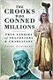 The Crooks Who Conned Millions: True Stories of Fraudsters and Charlatans