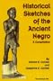 Historical Sketches Of The Ancient Negro