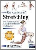 The Anatomy of Stretching: Your Illustrated Guide to Flexibility and Injury Rehabilitation