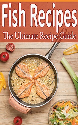 Fish Recipes: Over 100 recipes - tilapia, flounder, salmon, trout and more!