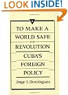 To Make a World Safe for Revolution: Cuba's Foreign Policy (Center for International Affairs)