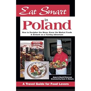 Eat Smart in Poland: How to Decipher the Menu, Know the Market Foods & Embark on a Tasting Adventure (Eat Smart)