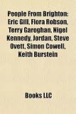 People from Brighton: Eric Gill, Flora Robson, Terry Garoghan, Nigel Kennedy, Jordan, Steve Ovett, Simon Cowell, Keith Burstein: Eric Gill, Flora ... Max Miller, Samantha Womack, Tommy Fraser