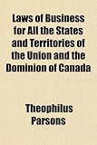 Laws of Business for All the States and Territories of the Union and the Dominion of Canada