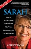 Sarah: How a Hockey Mom Turned the Political Establishment Upside-Down