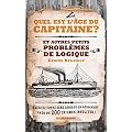 Quel est l'�ge du capitaine ? Et autres petits probl�mes de logique