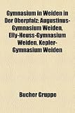 Gymnasium in Weiden in Der Oberpfalz: Augustinus-Gymnasium Weiden, Elly-Heuss-Gymnasium Weiden, Kepler-Gymnasium Weiden