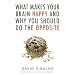 What Makes Your Brain Happy and Why You Should Do the Opposite