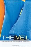 The Veil: Women Writers on Its History, Lore, and Politics