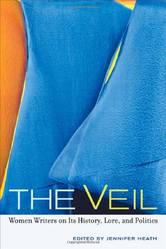 The Veil: Women Writers on Its History, Lore, and Politics Book Image