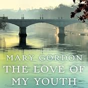 The Love of My Youth | [Mary Gordon]
