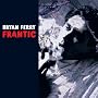 Frantic ~ Bryan Ferry