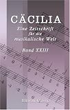 Produkt-Bild: C&auml;cilia. Eine Zeitschrift f&uuml;r die musikalische Welt: Herausgegeben von einem Vereine von Gelehrten, Kunstverst&auml;ndigen und K&uuml;nstlern. Redigirt von S. ... XXIII, enthaltend die Hefte 89, 90, 91 und 92