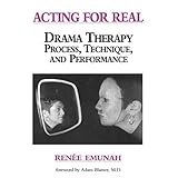 acting for real drama therapy process technique and performance