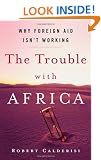 The Trouble with Africa: Why Foreign Aid Isn't Working
