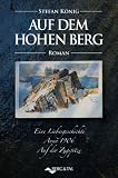 Auf dem hohen Berg: Eine Liebesgeschichte Anno 1906: Eine Liebesgeschichte Anno 1906 - Auf der Zugspitze - Stefan K&ouml;nig