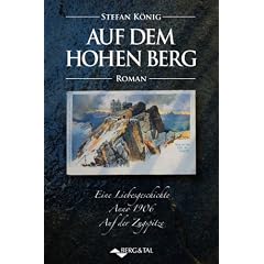 Auf dem hohen Berg: Eine Liebesgeschichte Anno 1906: Eine Liebesgeschichte Anno 1906. Auf der Zugspitze