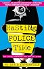 Wasting Police Time: The Crazy World of the War on Crime