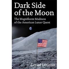 Dark Side of the Moon: The Magnificent Madness of the American Lunar Quest