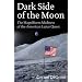 Dark Side of the Moon: The Magnificent Madness of the American Lunar Quest