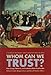 Whom Can We Trust?: How Groups, Networks, and Institutions Make Trust Possible (The Russell Sage Foundation Series on Trust)