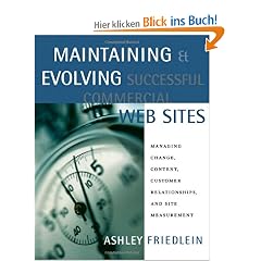 Maintaining and Evolving Successful Commercial Web Sites: Managing Change, Content, Customer Relationships, and Site Measurement (The Morgan Kaufmann Series in Data Management Systems)