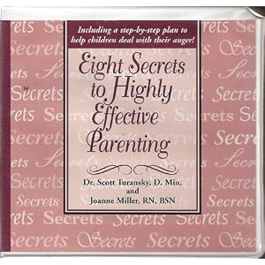 Eight Secrets to Highly Effective Parenting by Dr. Scott Turansky and Joanne Miller