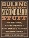 Building with Secondhand Stuff: How to Re-Claim, Re-Vamp, Re-Purpose & Re-Use Salvaged & Leftover Building Materials