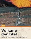 Vulkane der Eifel: Aufbau, Entstehung und heutige Bedeutung - Hans-Ulrich Schmincke