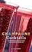 Champagne Cocktails: 50 Cork-Popping Concoctions and Scintillating Sparklers