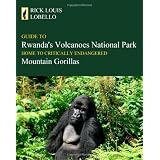 Guide To Rwanda's Volcanoes National Park: Home To Critically Endangered Mountain Gorillas