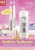 Festliche Taufkerzen: Neue dekorative Muster und Motive selbst gemacht - Renate Sch�tzl