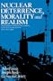 Nuclear Deterrence, Morality and Realism