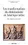Les transformations du christianisme en Am�rique latine - Des origines � nos jours