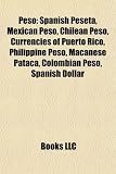 Peso: Spanish Peseta, Mexican Peso, Chilean Peso, Currencies of Puerto Rico, Philippine Peso, Macanese Pataca, Colombian Peso, Spanish Dollar