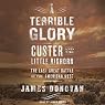 A Terrible Glory: Custer and the Little Bighorn