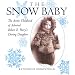The Snow Baby: The Arctic Childhood of Robert E. Peary's Daring Daughter