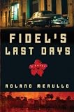 Image of Fidel's Last Days: A Novel