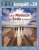 Produkt-Bild: GEO Kompakt 24/2010: Wie der Mensch die Erde eroberte. Woher er kam, welche Wege er nahm und weshalb er so erfolgreich war